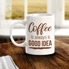Designs ByLITA Coffee is Always a Good Idea Office Workspace Home Family 11oz Plastic/Ceramic Coffee Mug