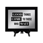 Good Things Come To Those Who Wait Decorative Wall Plaque | Easel Mount Option | Inspirational Affirmation Wall Art