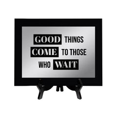 Good Things Come To Those Who Wait Decorative Wall Plaque | Easel Mount Option | Inspirational Affirmation Wall Art