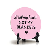 Steal My Heart Not My Blankets Circle Table Sign with Acrylic Stand (5x5") | Funny Home Decor
