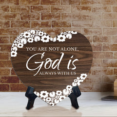 You Are Not Alone, God Is Always With Us Heart Shape Table Sign (6 x 5.4") | God's Grace Home Decoration