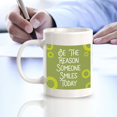 Be The Reason Someone Smiles Today 11oz Plastic or Ceramic Mug | Home & Office Cups