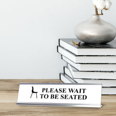 Please wait to be seated, Brown Silver Frame, Desk Sign (2x8")