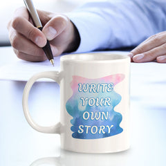 Write Your Own Story 11oz Plastic or Ceramic Mug | Inspirational & Motivational Quotes
