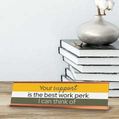 Signs ByLITA Your Support Is The Best Work Perk I Can Think Of Gold Frame Desk Sign (2x8")