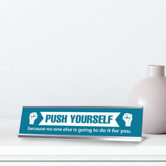 Push Yourself, Because No One Else Is Going To Do It For You, Silver Frame, Desk Sign (2x8")