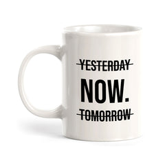 Yesterday Now. Tomorrow 11oz Plastic or Ceramic Mug | Positive Affirmations and Motivation | Office and Home