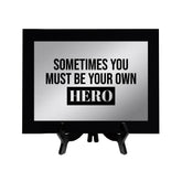 Sometimes You Must Be Your Own Hero Decorative Wall Plaque | Easel Mount Option | Inspirational Affirmation Wall Art