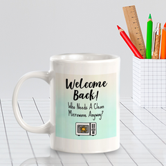 Welcome Back! Who Needs A Clean Microwave Anyway? 11oz Plastic/Ceramic Coffee Mug Easy Installation | Office & Home | Funny Novelty Gifts