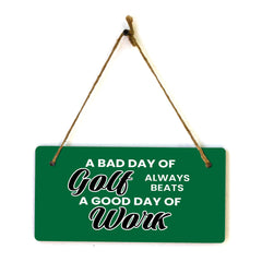 A Bad Day Of Golf Always Beats A Good Day Of Work 5" x 10" Hanging Wall or Door Sign | Home Decor