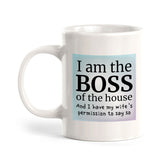 I Am The Boss Of The House And I Have My Wife's Permission To Say So 11oz Plastic or Ceramic Coffee Mug | Funny Cups