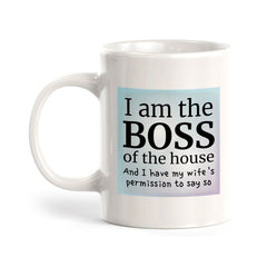 I Am The Boss Of The House And I Have My Wife's Permission To Say So 11oz Plastic or Ceramic Coffee Mug | Funny Cups
