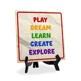 Play Dream Learn Create Explore 5"x 5" Square Table Sign With Acrylic Easel | Motivational Home Decor