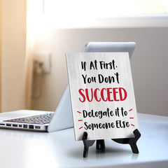 If At First, You Don't Succeed, Delegate it to Someone Else Table Sign with Acrylic Stand (6x8“) | Funny Office Motivational Decor