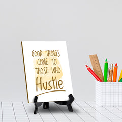 Good Things Come To Those Who Hustle Table Sign with Acrylic Stand (6x8“) | Positive Motivational Sayings