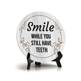 Signs ByLITA Circle Smile while you still have teeth, Wood Color, Table Sign (5"x5")