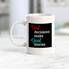 Bad Decisions Make Good Stories 11oz Plastic or Ceramic Coffee Mug | Funny Home & Office Cups