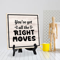 You've Got All The Right Moves 5"x 5" Square Table Sign With Acrylic Easel | Home & Office Decor