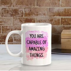 You Are Capable Of Amazing Things 11oz Plastic or Ceramic Coffee Mug | Inspirational & Motivational Quotes