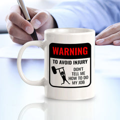 Warning To Avoid Injury Don't Tell Me How To Do My Job 11oz Plastic or Ceramic Coffee Mug | Funny Novelty Coffee Lover Cup
