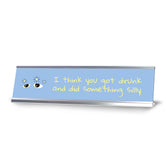 I Think You Got Drunk And Did Something Silly, Black Frame Desk Sign (2x8)