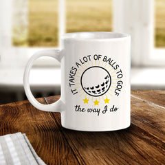 Signs ByLITA It Takes A lot Of Balls To Golf The Way I Do 11oz Plastic/Ceramic Coffee Mug