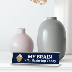 My Brain Is Not Brain-ing Today, Brain, Desk Sign (2x8")