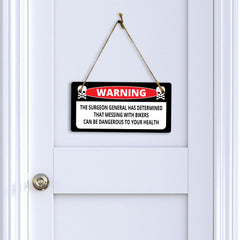 Warning The Surgeon General Has Determined That Messing With Bikers Can Be Dangerous To Your Health 5" x 10" Hanging Wall or Door Sign | Home Décor