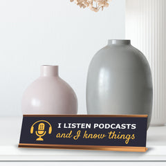 I Listen To Podcasts And I Know Things Gold Frame, Desk Signs (2x8")