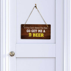 If You Can't Stand The Heat Go Get Me A Beer 5x10 Hanging Plus Wall or Door Sign | Funny Home Décor