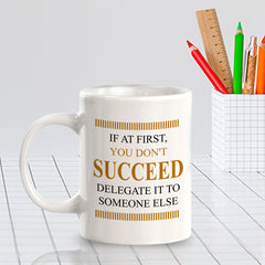 If At First, You Don't Succeed, Delegate it to Someone Else 11oz Plastic or Ceramic Coffee Mug | Funny Novelty Coffee Lover Cup
