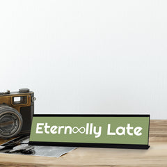 Eternally Late, Green Silver Frame, Desk Sign (2x8“)
