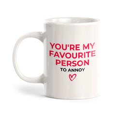You're My Favorite Person To Annoy 11oz Plastic or Ceramic Mug | Cute Funny Cups