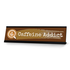 Caffeine Addict, Caffeine Black Frame, Desk Sign (2x8“)