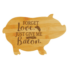 Forget love, just give me bacon. (13.75 x 8.75") Pig Shape Cutting Board | Funny Decorative Kitchen Chopping Board