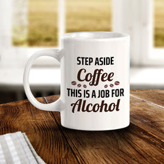 Step Aside Coffee This Is A Job For Alcohol 11oz Plastic or Ceramic Mug | Funny Novelty Cup
