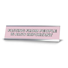 Fasting From People Is Also Important 2 x 10" Desk Sign | Inspirational Quotes Workspace