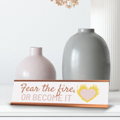 Signs ByLITA Fear The Fire, or Become It, Gold Frame Desk Sign (2x8)