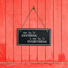 How You Do Anything Is How You Do Everything 5x10 Hanging Plus Wall or Door Sign | Home Decor