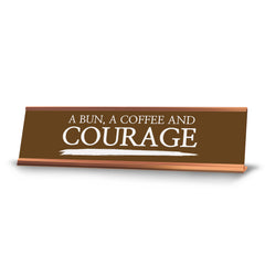 Signs ByLITA A bun, a Coffee and Courage, Gold Frame Desk Sign (2x8)