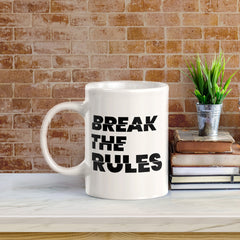 Break The Rules 11oz Plastic or Ceramic Mug | Positive Affirmations and Motivation | Office and Home