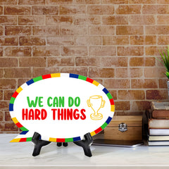 We Can Do Hard Things Speech Bubble Table Sign With Acrylic Stand (6” x 4”) | Kindergarten Elementary School Decoration