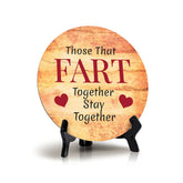 Those That Fart Together Stay Together Circle Table Sign with Acrylic Stand (5x5") | Funny Home Decor