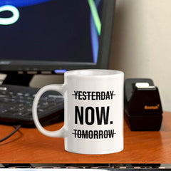 Yesterday Now. Tomorrow 11oz Plastic or Ceramic Mug | Positive Affirmations and Motivation | Office and Home