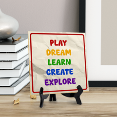 Play Dream Learn Create Explore 5"x 5" Square Table Sign With Acrylic Easel | Motivational Home Decor