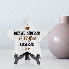 Blessed, Stressed & Coffee Obsessed 7.5 x 7.5" Star Table Sign With Acrylic Stand | Home & Office Decor