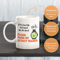 If You Find Me Collapsed On The Road, Please Pause My Activity Tracker, Cyclist Coffee Mug