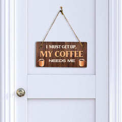 I Must Get Up... My Coffee Needs Me Wood 5" x 10" Hanging Wall or Door Sign | Funny Home Decor