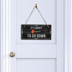 It's About To Go Down 5x10 Hanging Plus Wall or Door Sign | Funny Home Decor