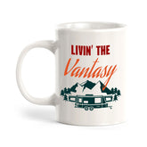 Livin' The Vantasy 11oz Plastic or Ceramic Mug | RV Camper Lifestyle
